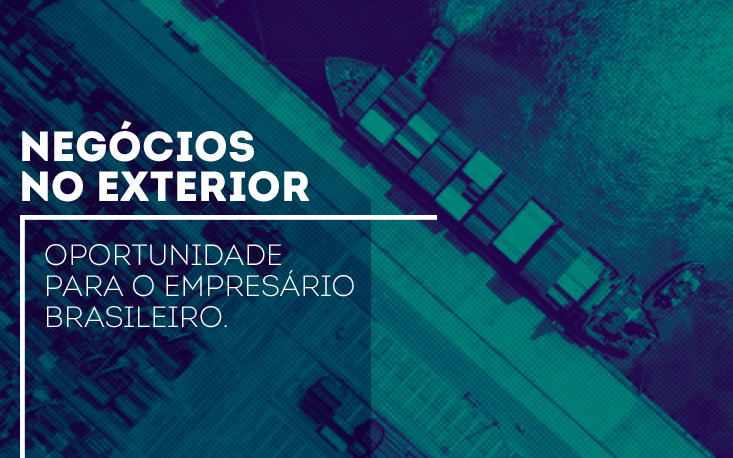 Internacionalização dos negócios é opção realista e viável para empresários brasileiros