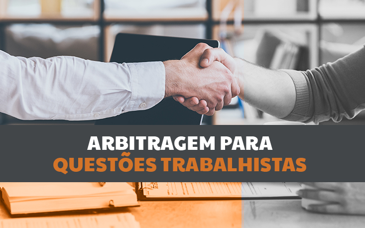 Reforma trabalhista: como ficaria a arbitragem em questões trabalhistas?