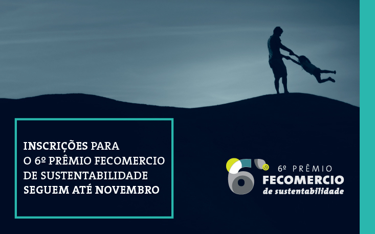 Inscrições para o 6º Prêmio Fecomercio de Sustentabilidade seguem até novembro Inscrições para o 6º Prêmio Fecomercio de Sustentabilidade seguem até novembro