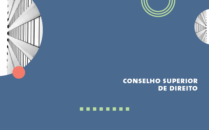 Conselho Superior de Direito - Atuação Conselho Superior de Direito - Atuação