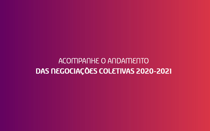Acompanhe o andamento das Negociações Coletivas 2020-2021 Acompanhe o andamento das Negociações Coletivas 2020-2021
