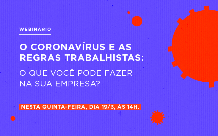 Coronavírus: Webinário esclarece questões trabalhistas, de saúde e segurança no trabalho