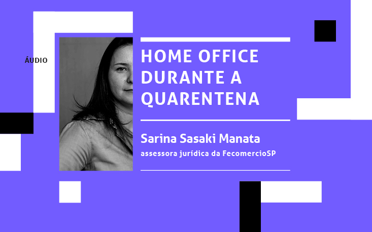 Ouça: especialista da FecomercioSP fala sobre as regras trabalhistas para implantar home office Ouça: especialista da FecomercioSP fala sobre as regras trabalhistas para implantar home office
