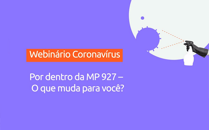 Coronavírus: webinário esclarece mudanças promovidas pela MP 927; reveja na íntegra Coronavírus: webinário esclarece mudanças promovidas pela MP 927; reveja na íntegra