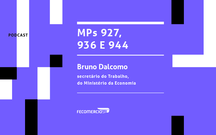 Secretário do Trabalho esclarece detalhes das MPs n.º 927, n.º 936 e n.º 944; ouça o podcast