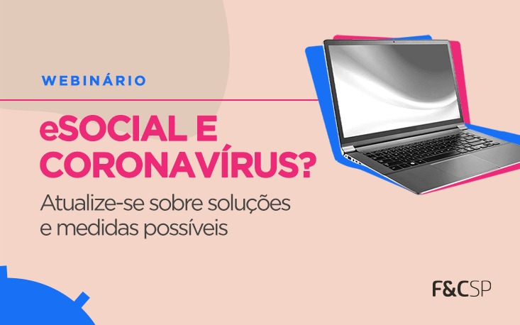 Webinário explica questões trabalhistas e como fica o eSocial com a pandemia; reveja Webinário explica questões trabalhistas e como fica o eSocial com a pandemia; reveja