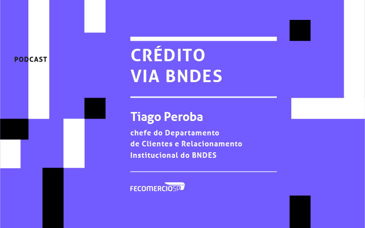 Dificuldades para acessar linhas de crédito? Ouça podcast com o BNDES