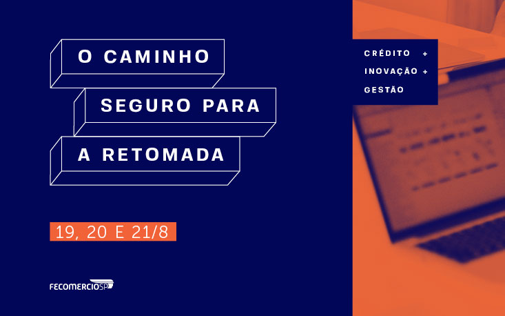 Líderes de gestão empresarial traçam o caminho para a retomada dos negócios em evento online da FecomercioSP; participe!