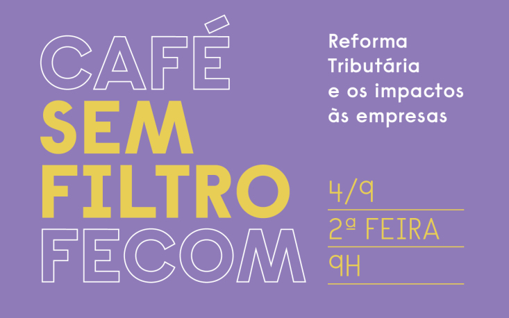 Reforma Tributária em ebulição no Café Sem Filtro Fecom; inscreva-se! Reforma Tributária em ebulição no Café Sem Filtro Fecom; inscreva-se!