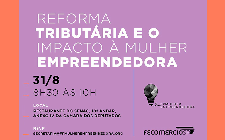 Reforma Tributária: FecomercioSP e Frente Parlamentar da Mulher Empreendedora debatem os impactos ao empreendedorismo feminino